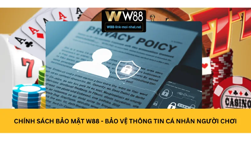 Chính sách bảo mật W88 - Bảo vệ thông tin cá nhân người chơi